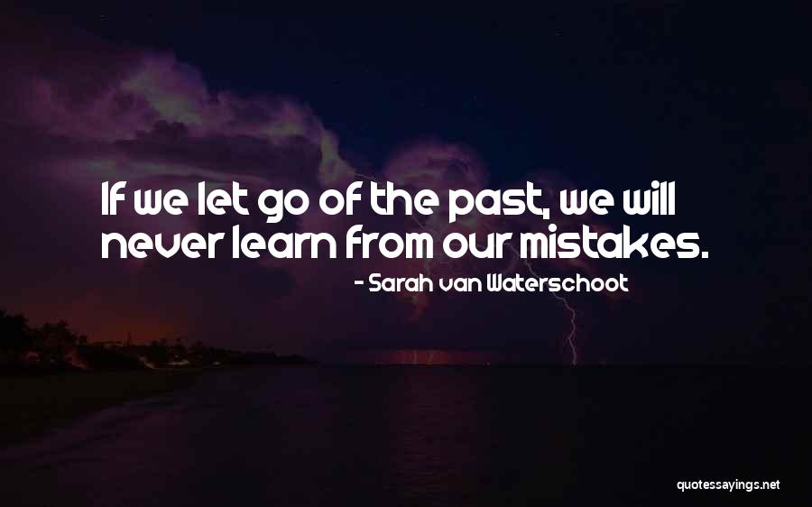 Learn From Our Mistakes Quotes By Sarah Van Waterschoot Learn From Our Mistakes Quotes By Sarah Van Waterschoot