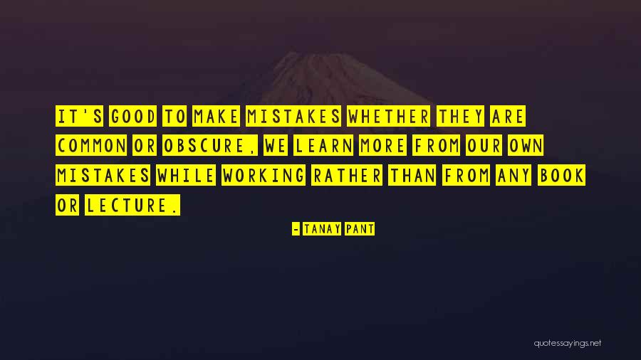 Learn From Our Mistakes Quotes By Tanay Pant Learn From Our Mistakes Quotes By Tanay Pant