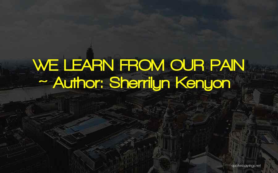 Learn From Pain Quotes By Sherrilyn Kenyon