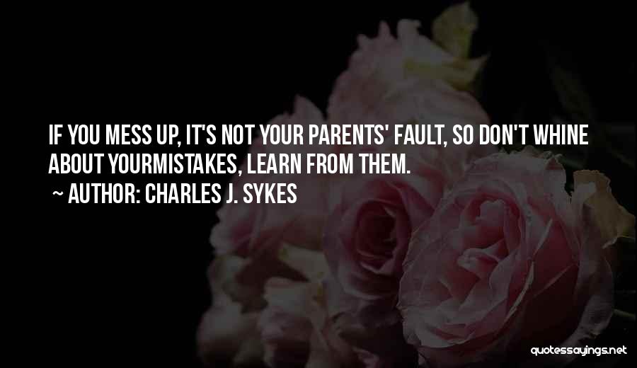 Learn From Parents Mistakes Quotes By Charles J. Sykes