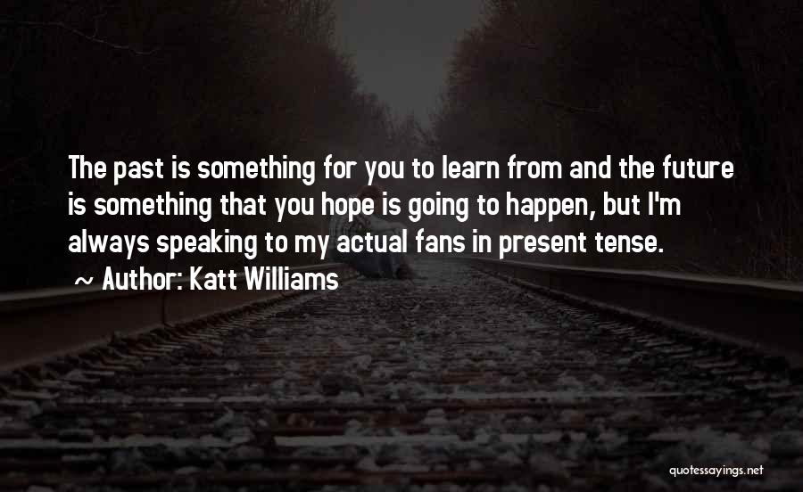 Learn From The Past For The Future Quotes By Katt Williams