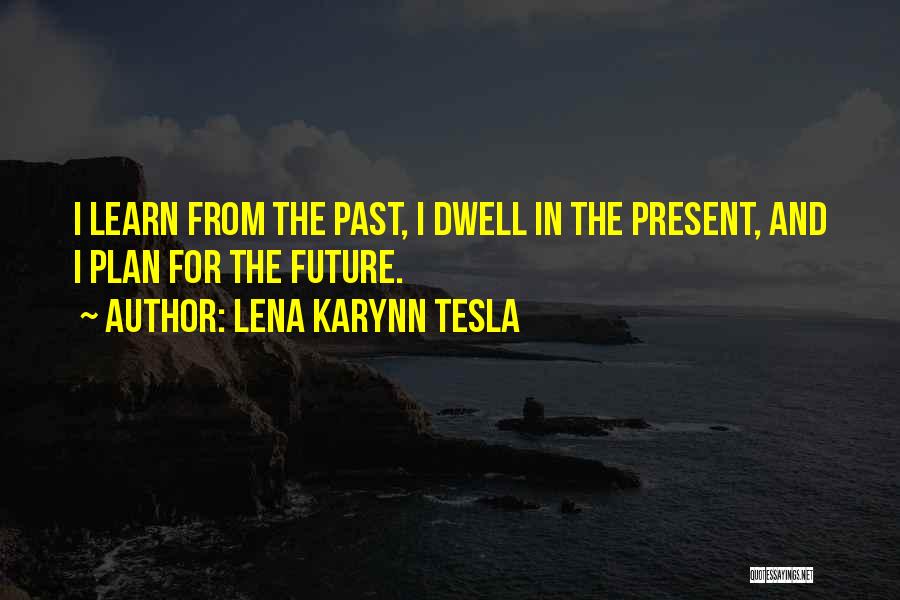 Learn From The Past For The Future Quotes By Lena Karynn Tesla