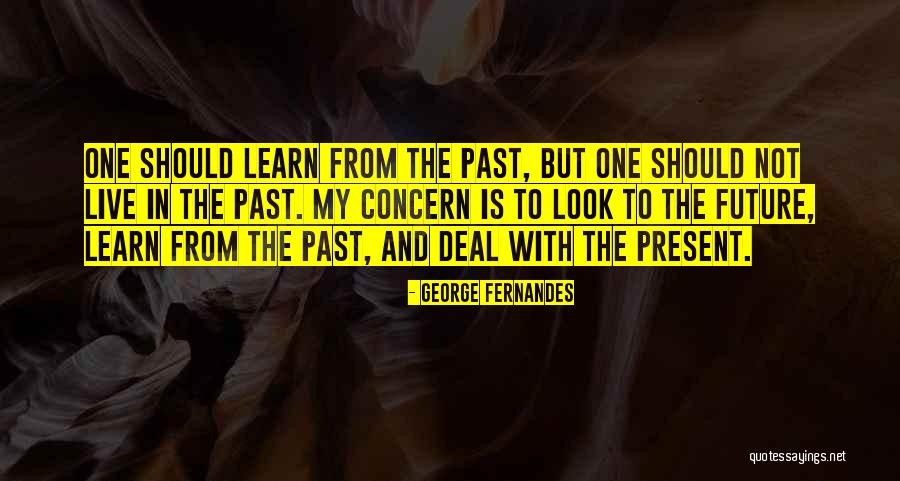 Learn From The Past Live In The Present Quotes By George Fernandes