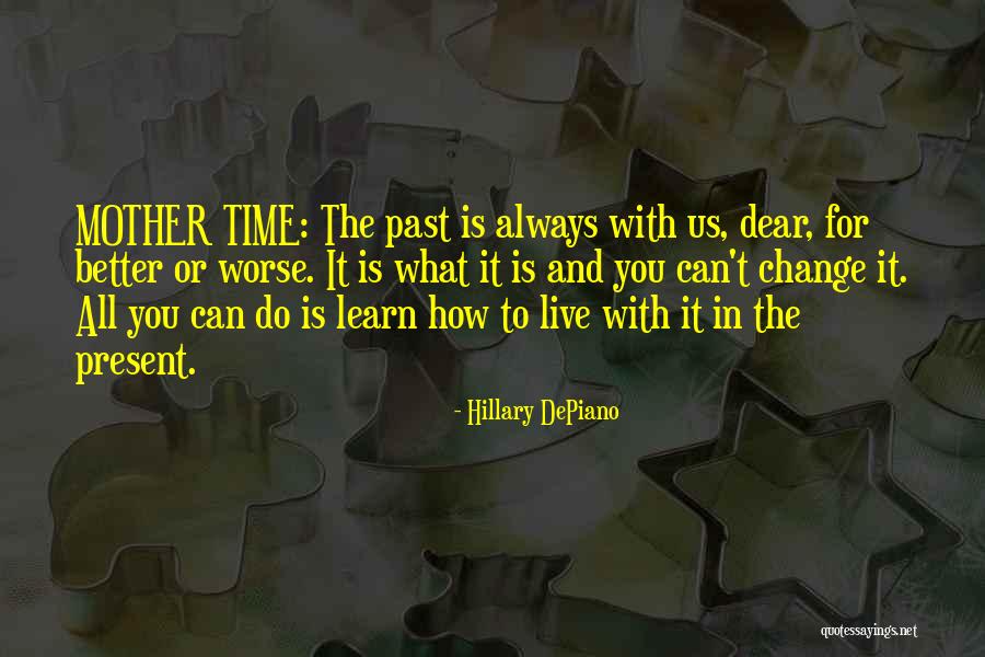 Learn From The Past Live In The Present Quotes By Hillary DePiano Learn From The Past Live In The Present Quotes By Hillary DePiano