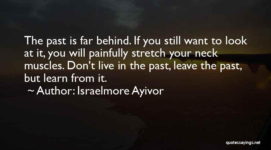 Learn From The Past Live In The Present Quotes By Israelmore Ayivor