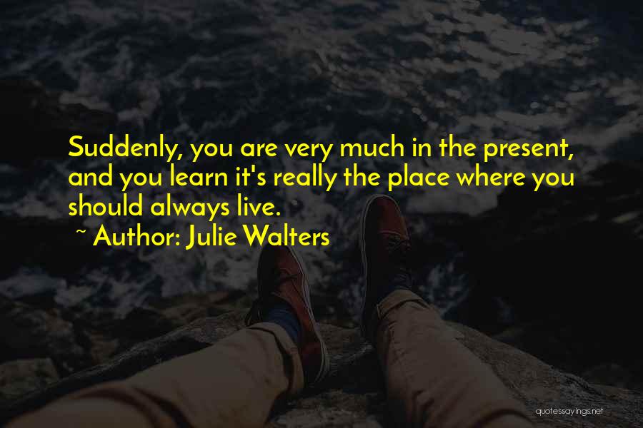 Learn From The Past Live In The Present Quotes By Julie Walters
