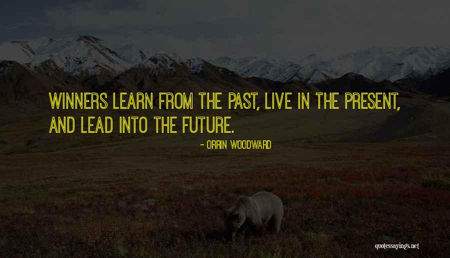 Learn From The Past Live In The Present Quotes By Orrin Woodward