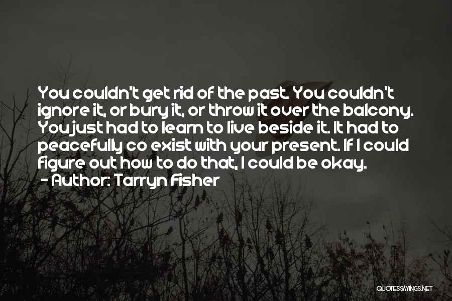 Learn From The Past Live In The Present Quotes By Tarryn Fisher
