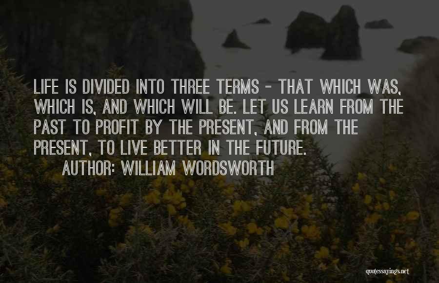 Learn From The Past Live In The Present Quotes By William Wordsworth