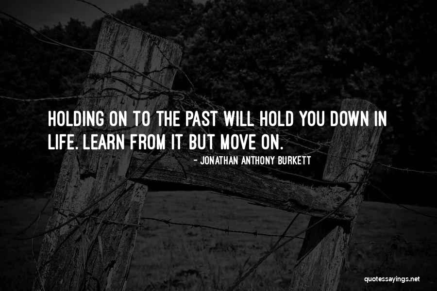Learn From The Past Love Quotes By Jonathan Anthony Burkett Learn From The Past Love Quotes By Jonathan Anthony Burkett