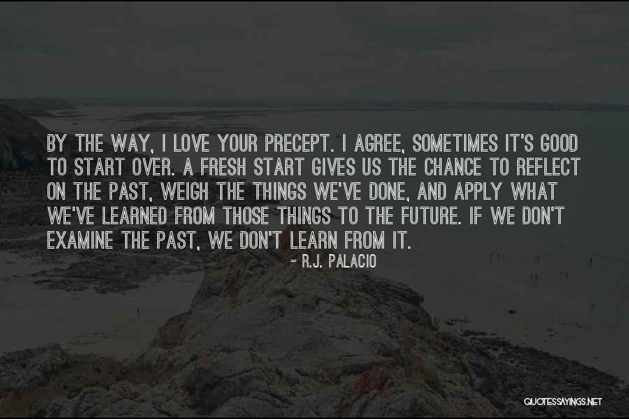 Learn From The Past Love Quotes By R.J. Palacio Learn From The Past Love Quotes By R.J. Palacio