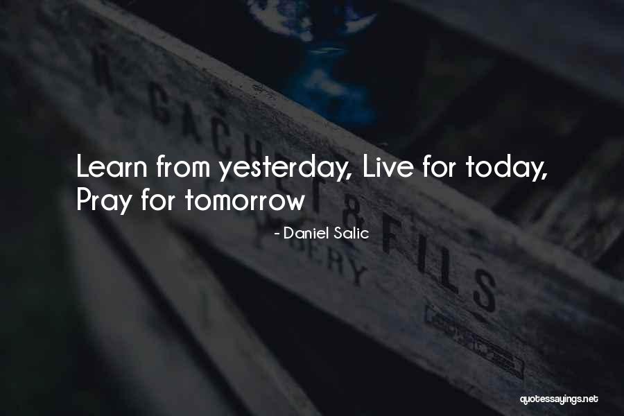 Learn From Yesterday Quotes By Daniel Salic Learn From Yesterday Quotes By Daniel Salic