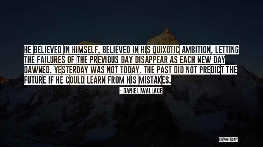 Learn From Yesterday Quotes By Daniel Wallace