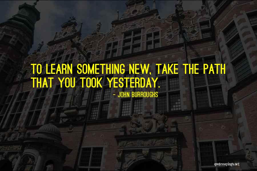 Learn From Yesterday Quotes By John Burroughs Learn From Yesterday Quotes By John Burroughs