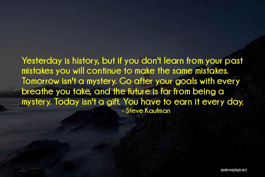 Learn From Yesterday Quotes By Steve Kaufman Learn From Yesterday Quotes By Steve Kaufman