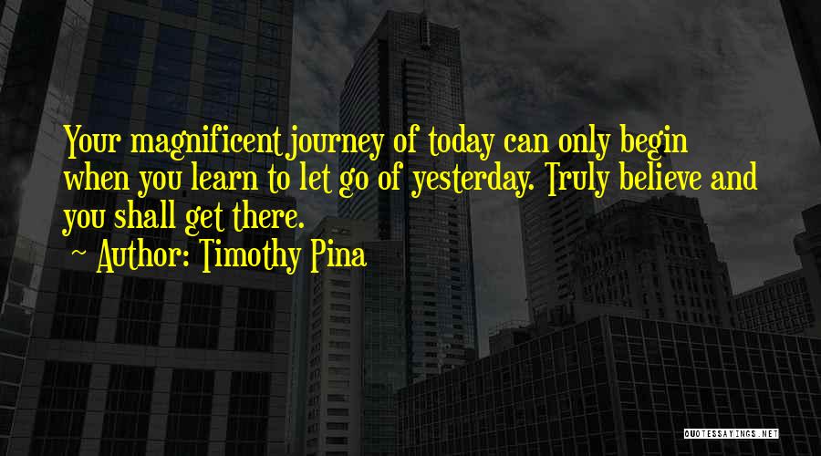 Learn From Yesterday Quotes By Timothy Pina