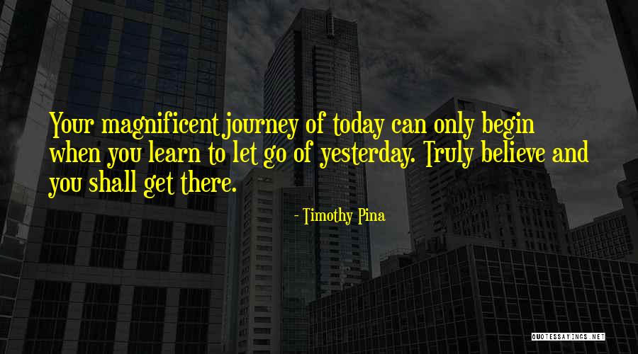 Learn From Yesterday Quotes By Timothy Pina Learn From Yesterday Quotes By Timothy Pina
