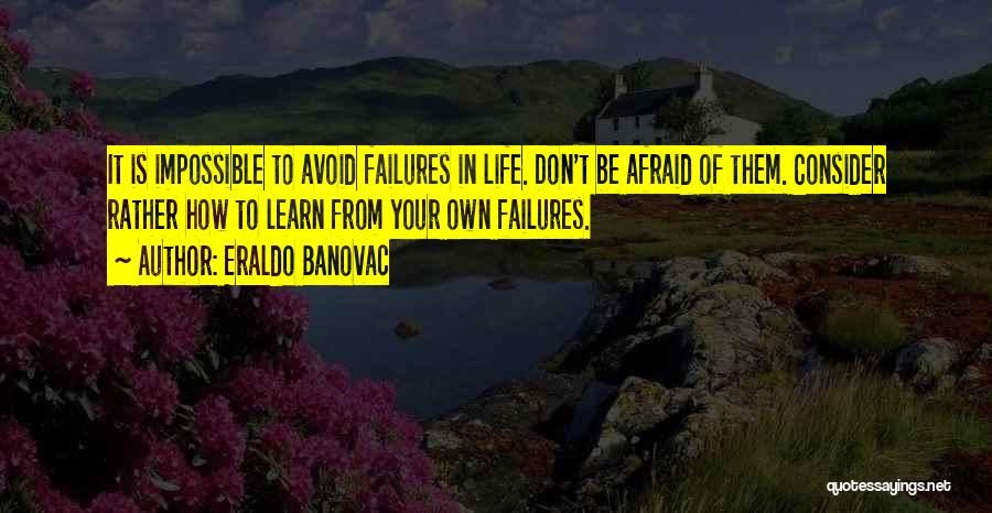 Learn From Your Failures Quotes By Eraldo Banovac