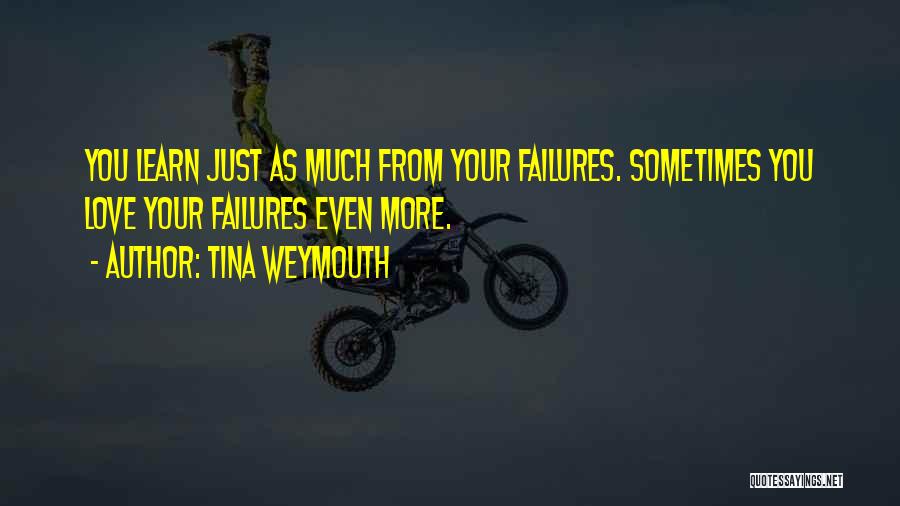 Learn From Your Failures Quotes By Tina Weymouth