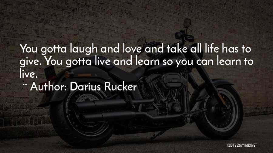 Learn Laugh Love Quotes By Darius Rucker
