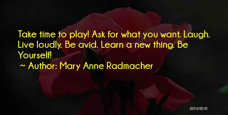 Learn Laugh Love Quotes By Mary Anne Radmacher