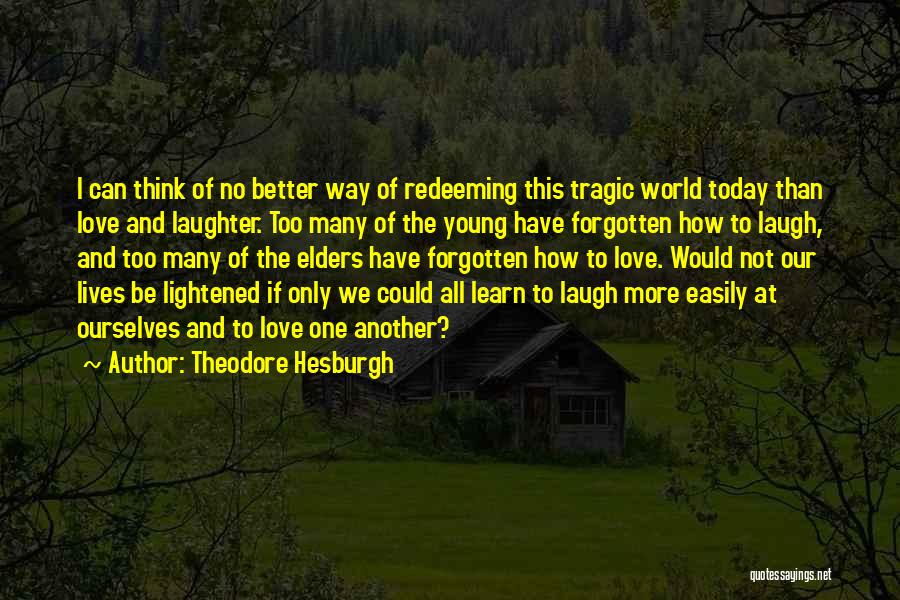 Learn Laugh Love Quotes By Theodore Hesburgh