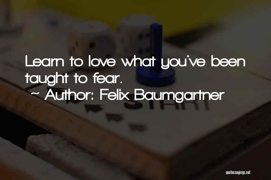 Learn Live Love Quotes By Felix Baumgartner