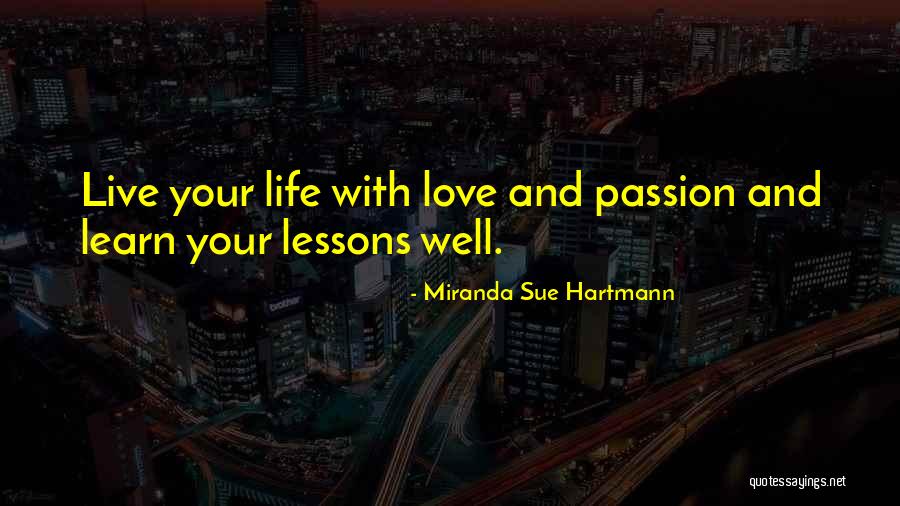 Learn Live Love Quotes By Miranda Sue Hartmann