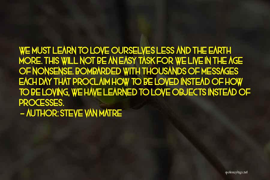 Learn Live Love Quotes By Steve Van Matre