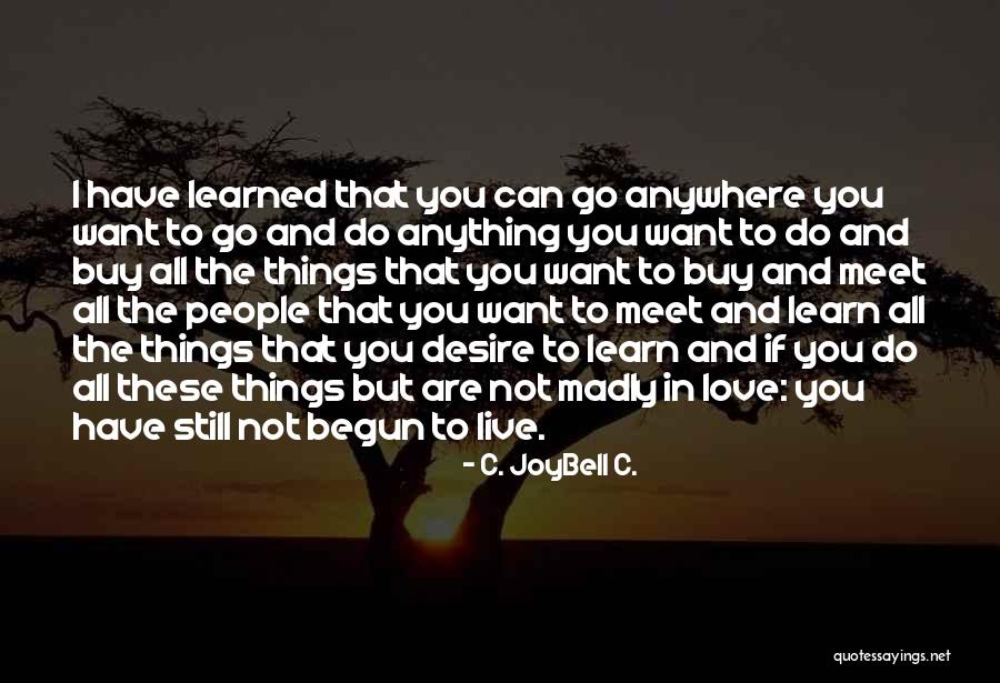 Learn Love Live Life Quotes By C. JoyBell C. Learn Love Live Life Quotes By C. JoyBell C.