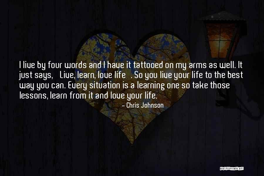 Learn Love Live Life Quotes By Chris Johnson Learn Love Live Life Quotes By Chris Johnson