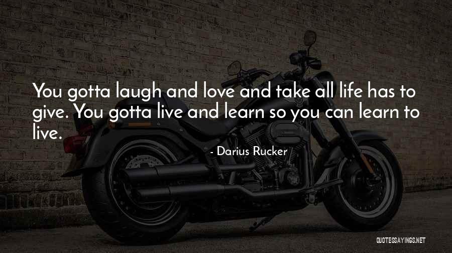 Learn Love Live Life Quotes By Darius Rucker