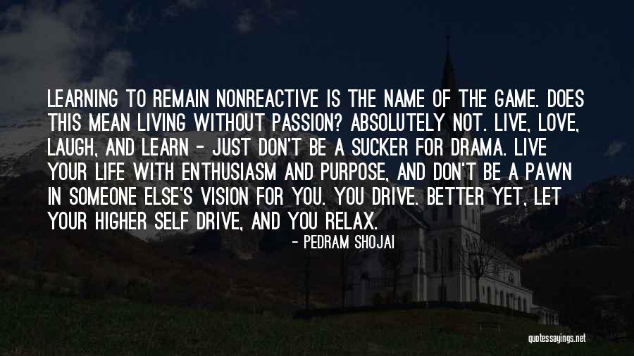 Learn Love Live Life Quotes By Pedram Shojai Learn Love Live Life Quotes By Pedram Shojai