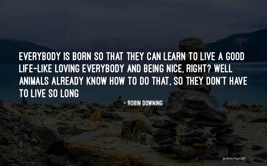 Learn Love Live Life Quotes By Robin Downing