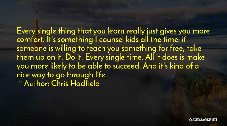 Learn More Quotes By Chris Hadfield