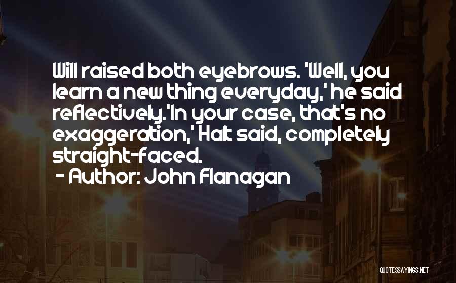 Learn New Things Everyday Quotes By John Flanagan