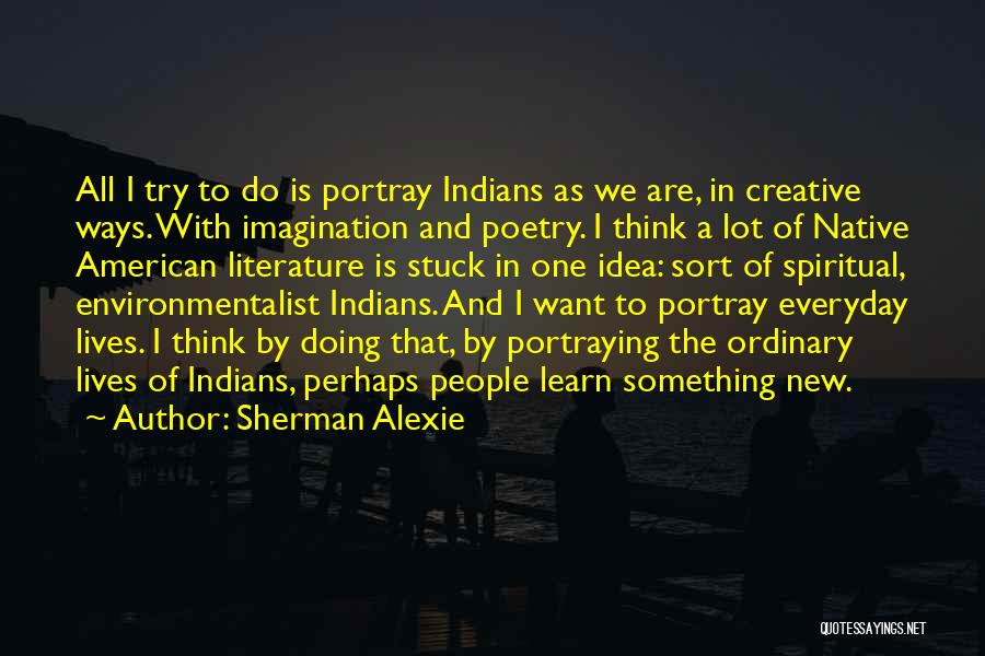 Learn New Things Everyday Quotes By Sherman Alexie