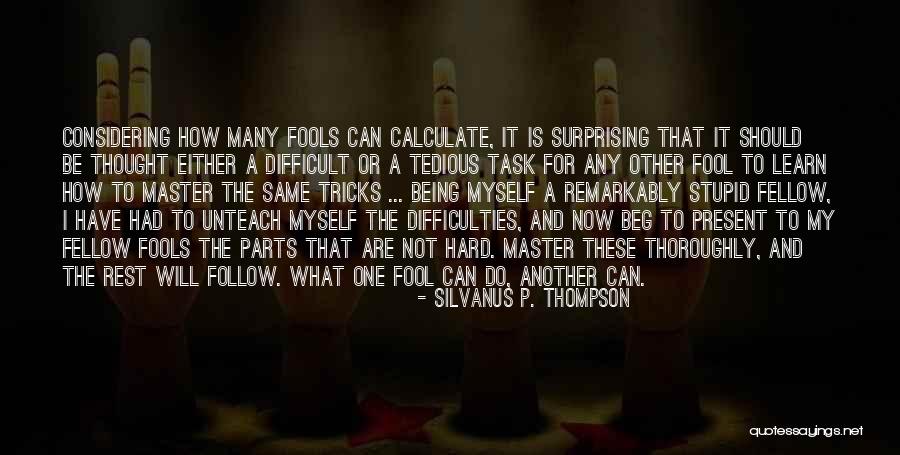 Learn Not To Beg Quotes By Silvanus P. Thompson Learn Not To Beg Quotes By Silvanus P. Thompson