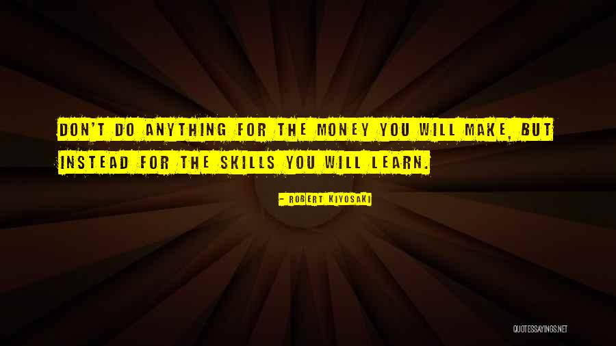Learn Skills Quotes By Robert Kiyosaki Learn Skills Quotes By Robert Kiyosaki