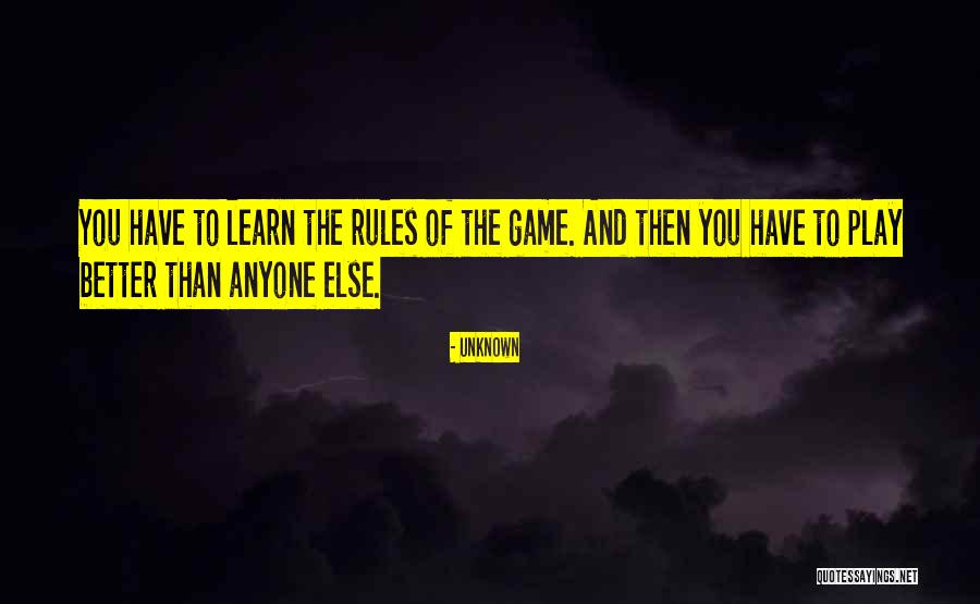 Learn The Rules Of The Game Quotes By Unknown Learn The Rules Of The Game Quotes By Unknown
