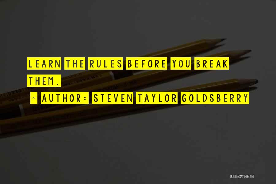 Learn The Rules Quotes By Steven Taylor Goldsberry