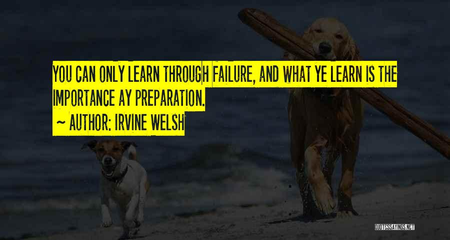 Learn Through Failure Quotes By Irvine Welsh