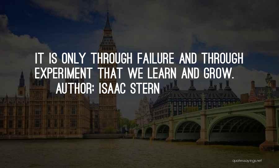 Learn Through Failure Quotes By Isaac Stern