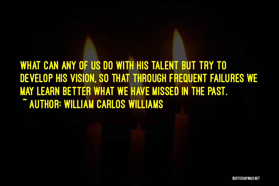 Learn Through Failure Quotes By William Carlos Williams