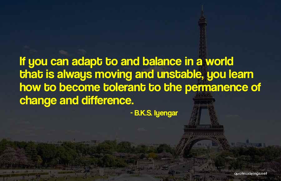 Learn To Adapt Quotes By B.K.S. Iyengar Learn To Adapt Quotes By B.K.S. Iyengar