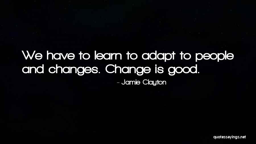 Learn To Adapt Quotes By Jamie Clayton Learn To Adapt Quotes By Jamie Clayton
