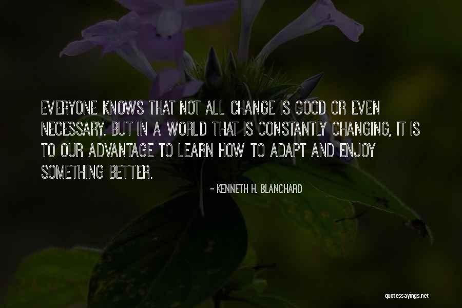 Learn To Adapt Quotes By Kenneth H. Blanchard Learn To Adapt Quotes By Kenneth H. Blanchard