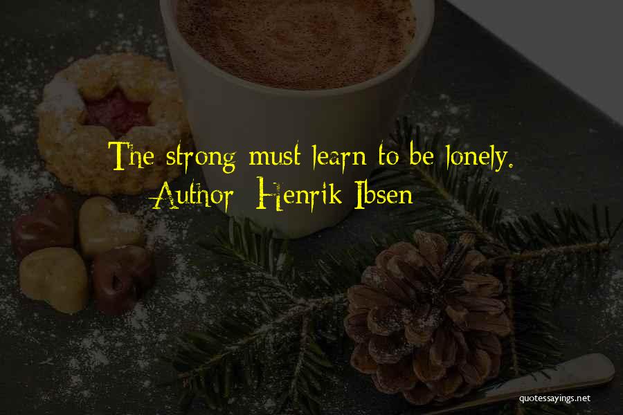 Learn To Be Lonely Quotes By Henrik Ibsen