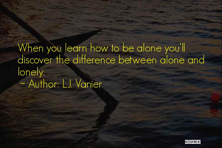 Learn To Be Lonely Quotes By L.J. Vanier