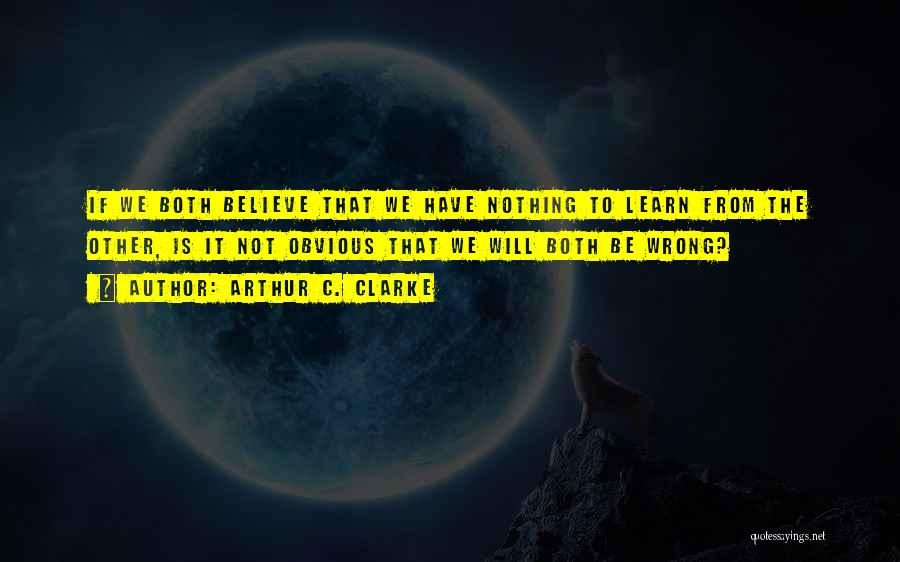 Learn To Believe Quotes By Arthur C. Clarke